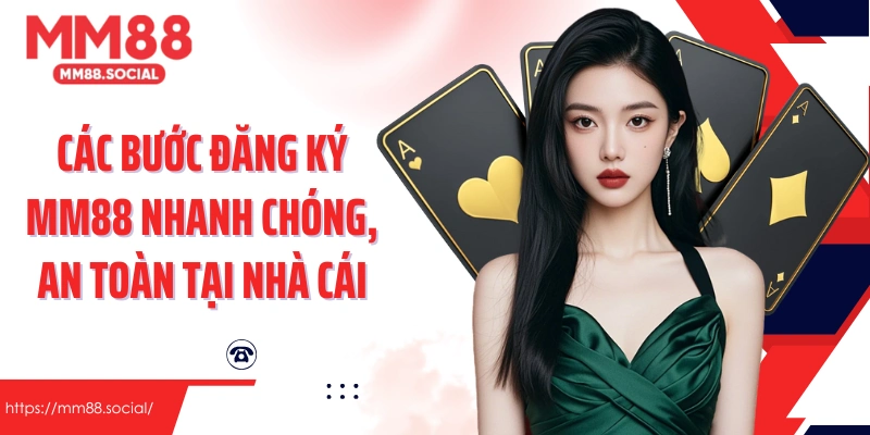Các bước đăng ký MM88 nhanh chóng, an toàn tại nhà cái