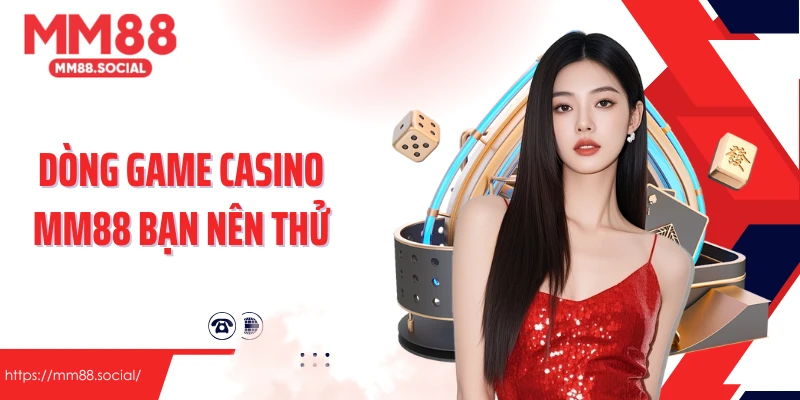 Các dòng game casino MM88 bạn nên thử