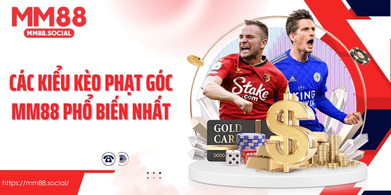 Các kiểu kèo phạt góc MM88 phổ biến nhất
