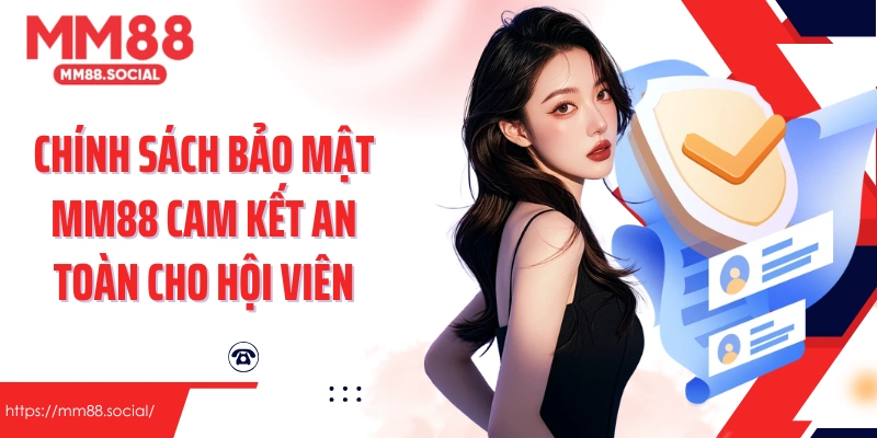 Chính sách bảo mật MM88 cam kết an toàn cho hội viên