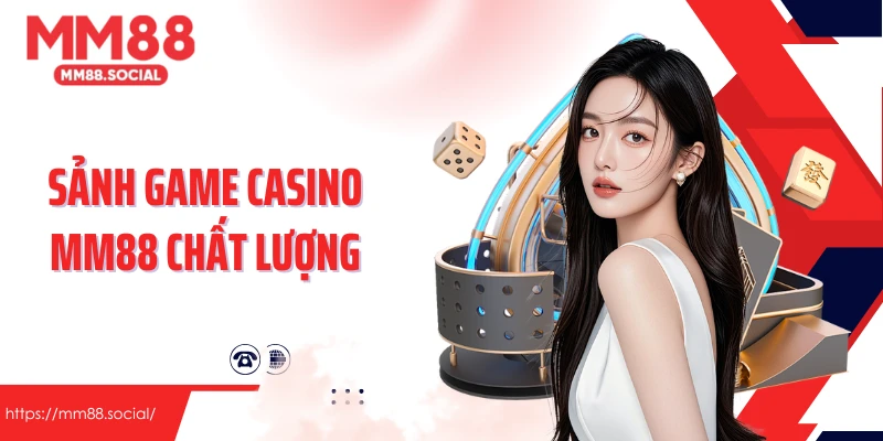 Đôi nét sảnh game casino MM88 chất lượng