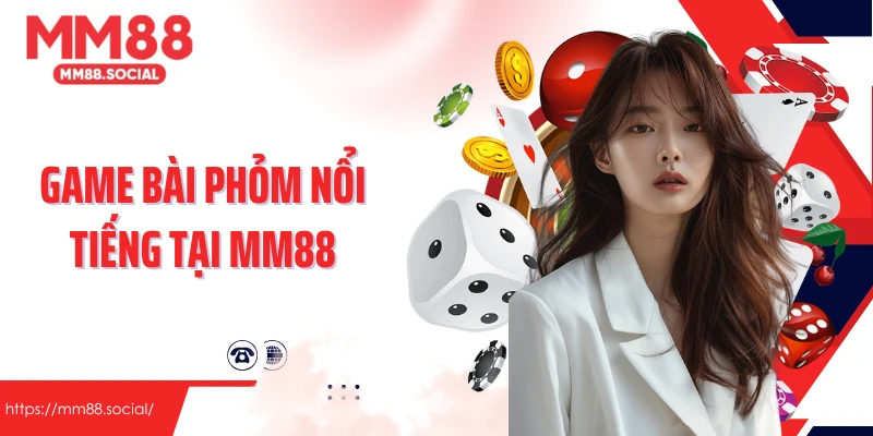 Game bài phỏm nổi tiếng tại MM88