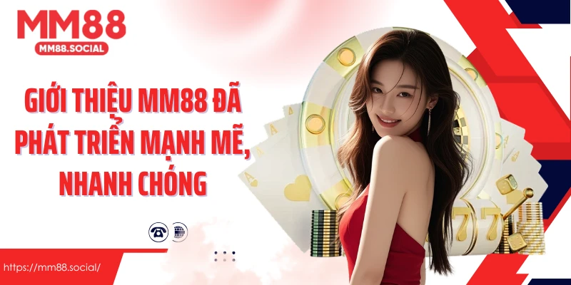 Giới thiệu MM88 đã phát triển mạnh mẽ, nhanh chóng