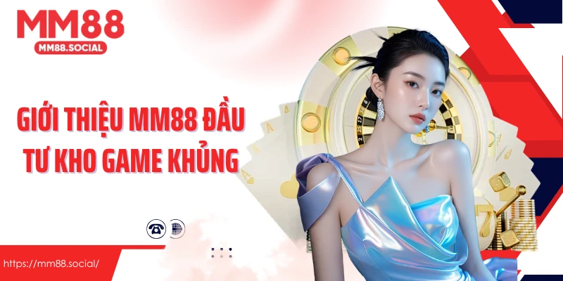 Giới thiệu MM88 đầu tư kho game khủng