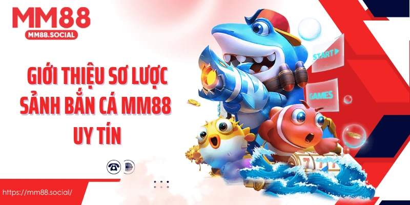 Giới thiệu sơ lược sảnh bắn cá MM88 uy tín