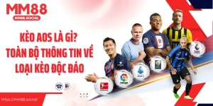 Kèo Aos Là Gì? Toàn Bộ Thông Tin Về Loại Kèo Độc Đáo