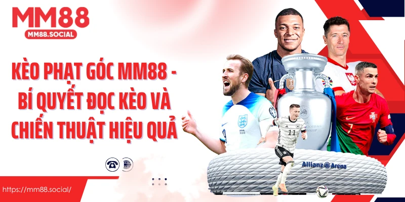 Kèo Phạt Góc Mm88 - Bí Quyết Đọc Kèo Và Chiến Thuật Hiệu Quả