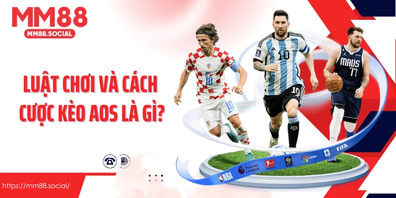 Luật chơi và cách cược kèo AOS là gì?