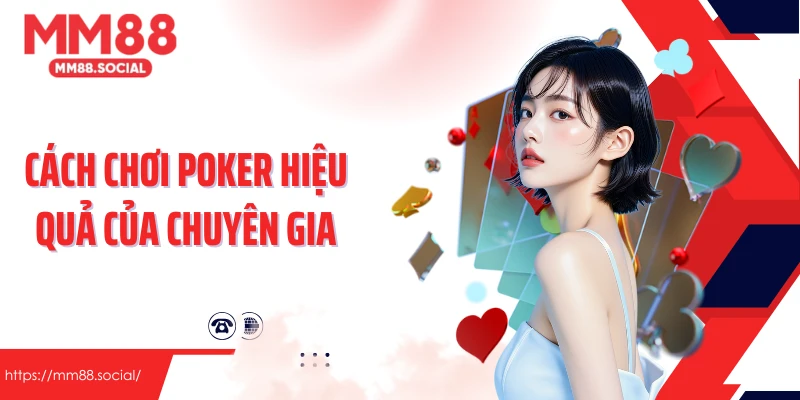 Những cách chơi poker hiệu quả của chuyên gia