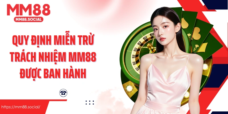 Quy định miễn trừ trách nhiệm MM88 được ban hành mới nhất