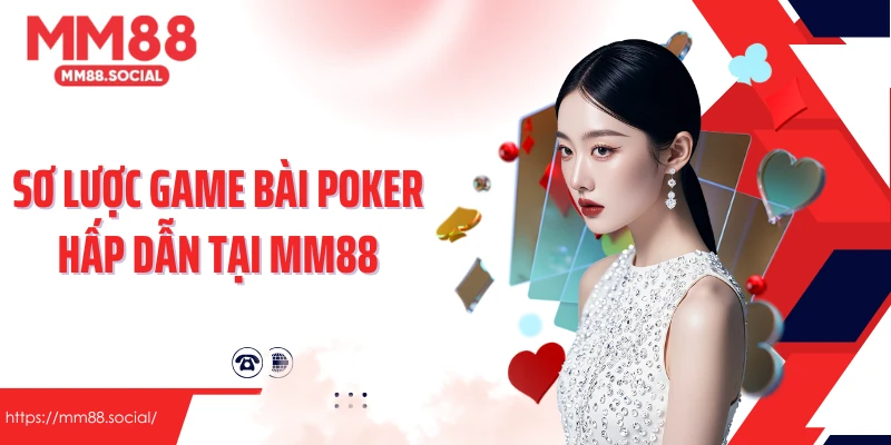 Sơ lược về game bài poker hấp dẫn tại MM88