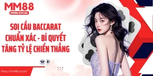Soi Cầu Baccarat Chuẩn Xác - Bí Quyết Gia Tăng Tỷ Lệ Chiến Thắng