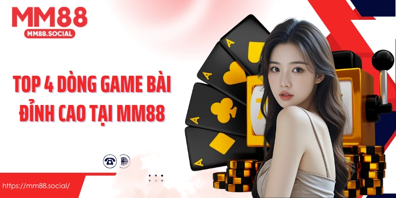 Top 4 dòng game bài đỉnh cao tại MM88