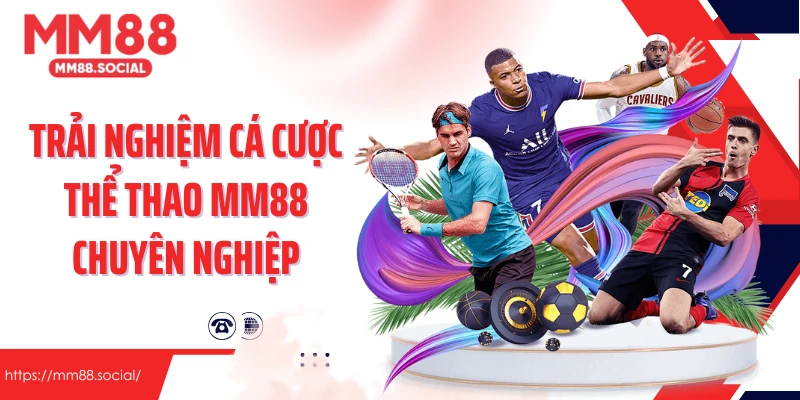 Trải nghiệm cá cược thể thao MM88 chuyên nghiệp