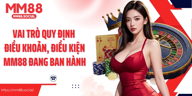 Vai trò quy định điều khoản, điều kiện MM88 đang ban hành
